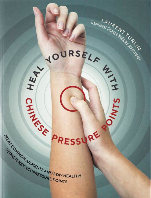 Heal Yourself with Chinese Pressure Points by Laurent Turlin