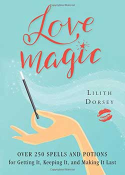 Love Magic over 250 Spells & Potions by Lilith Dorsey